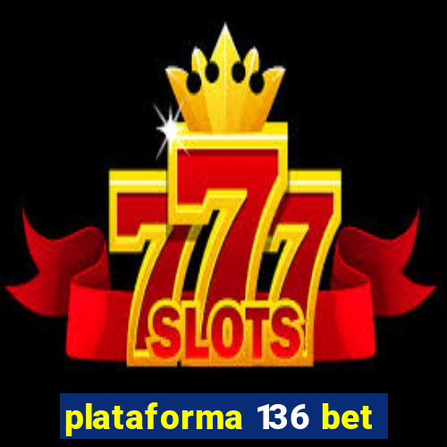 plataforma 136 bet