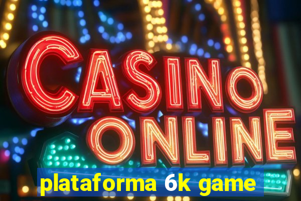 plataforma 6k game