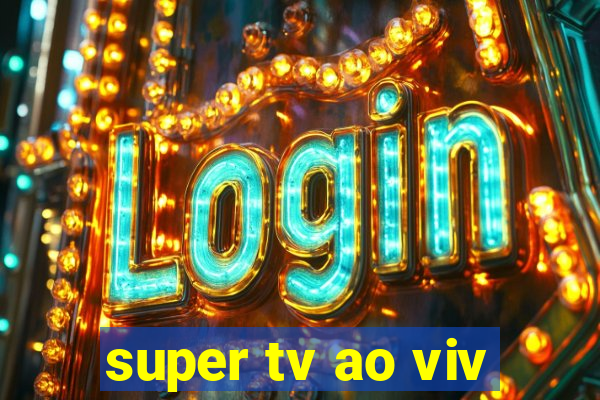 super tv ao viv