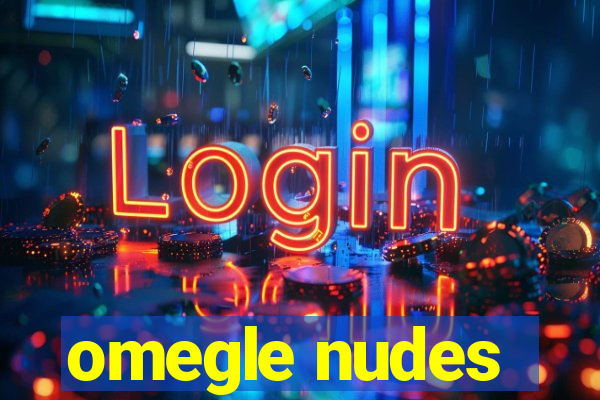 omegle nudes