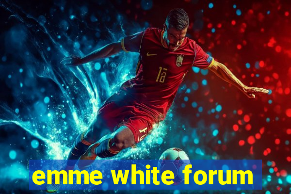 emme white forum