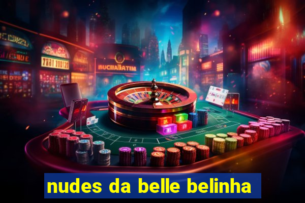 nudes da belle belinha