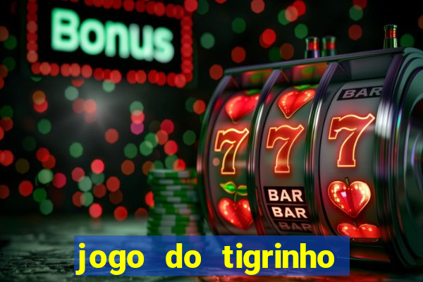 jogo do tigrinho plataforma chinesa