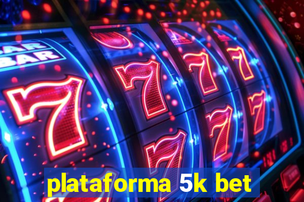 plataforma 5k bet