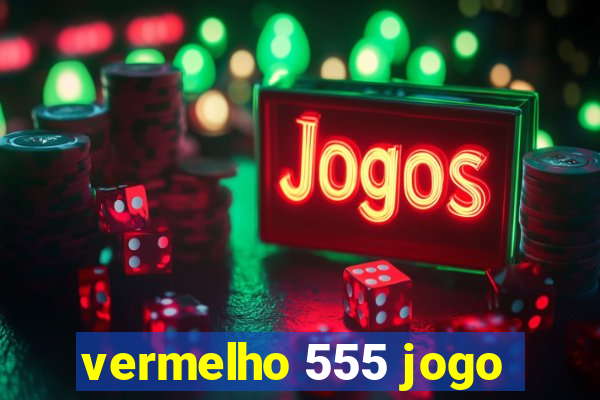 vermelho 555 jogo