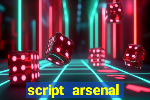 script arsenal pastebin aimbot