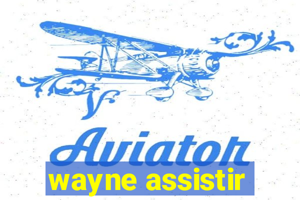 wayne assistir