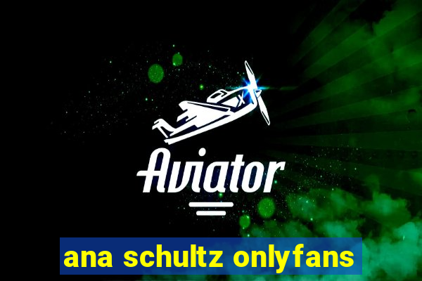 ana schultz onlyfans