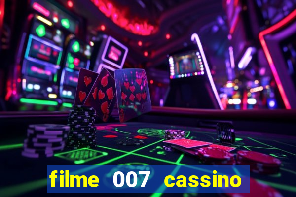 filme 007 cassino royale completo dublado