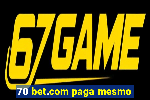 70 bet.com paga mesmo