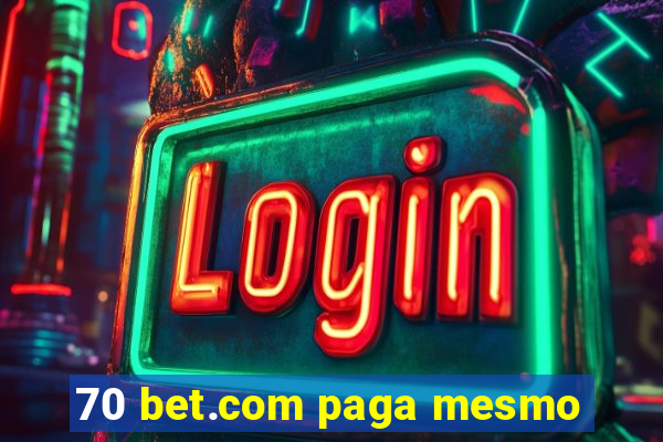 70 bet.com paga mesmo
