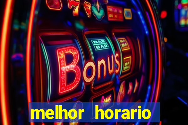 melhor horario jogar fortune tiger