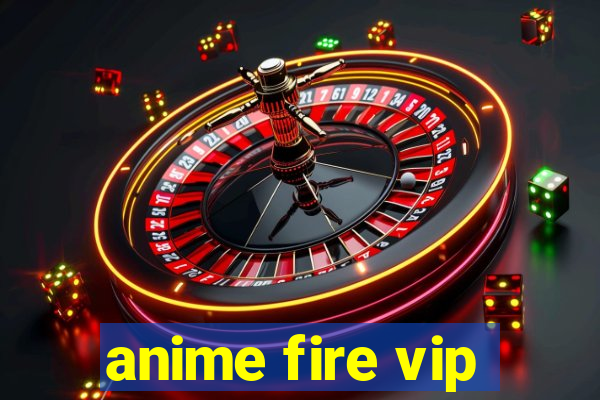 anime fire vip