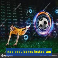 nao seguidores instagram