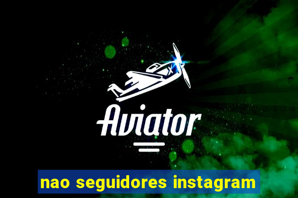 nao seguidores instagram