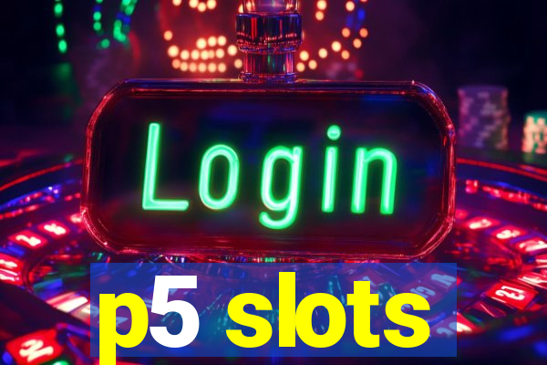 p5 slots