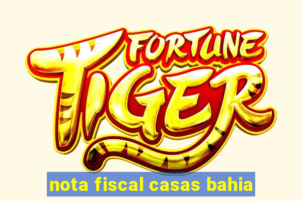 nota fiscal casas bahia