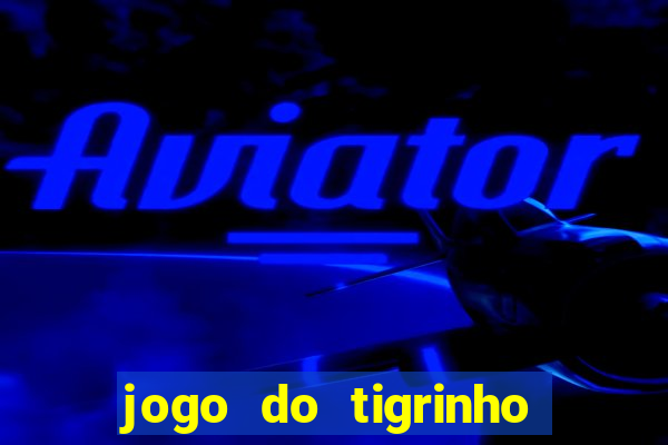 jogo do tigrinho na casa chinesa