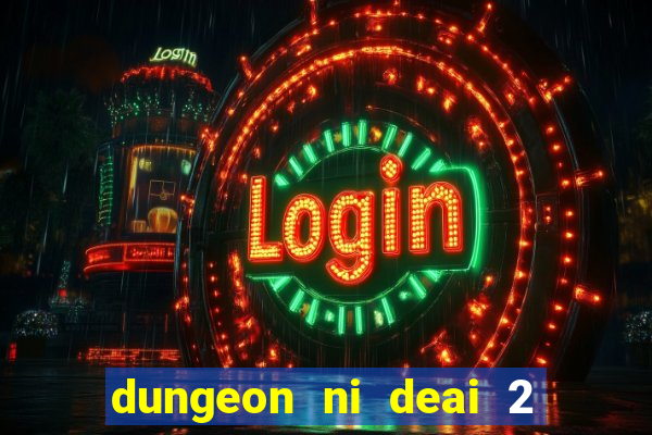 dungeon ni deai 2 temporada dublado meus animes
