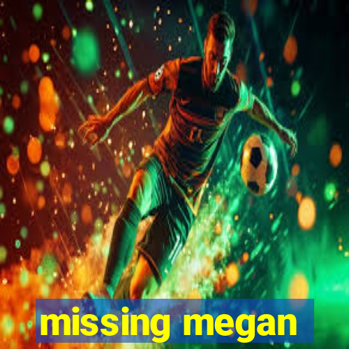 missing megan