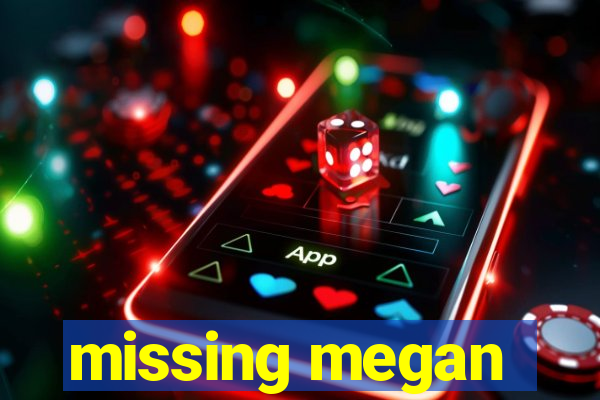 missing megan