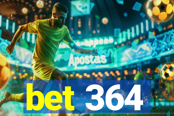 bet 364