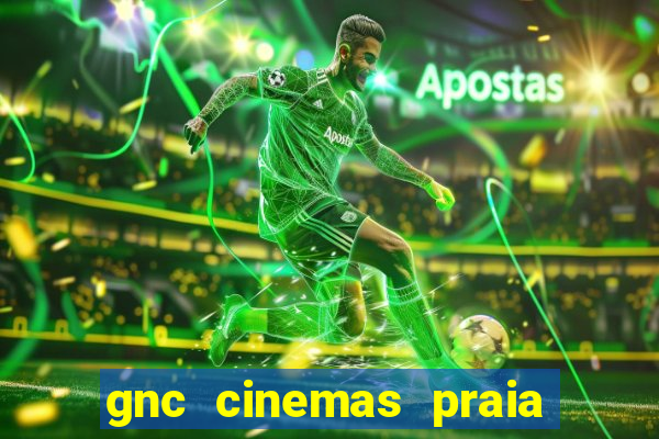 gnc cinemas praia de belas