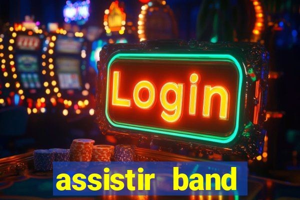 assistir band online ao vivo gratis