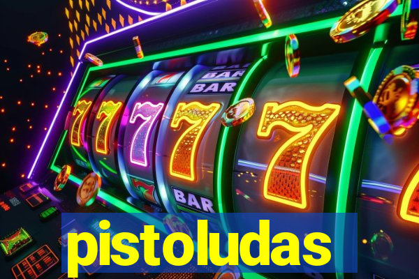 pistoludas