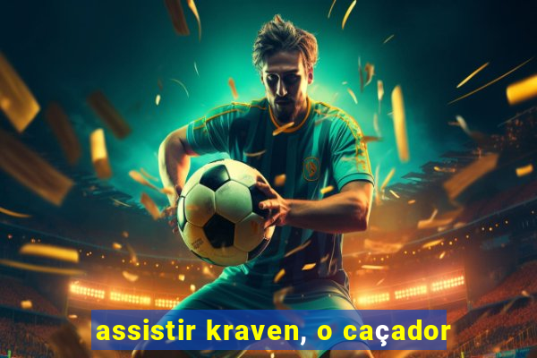 assistir kraven, o caçador