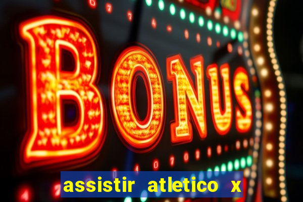 assistir atletico x botafogo ao vivo hd