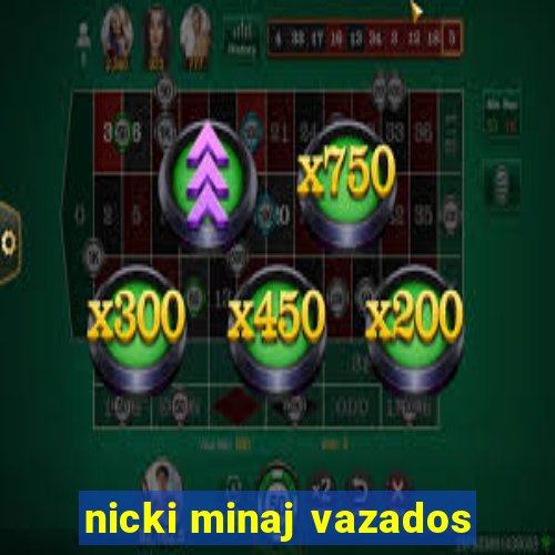 nicki minaj vazados