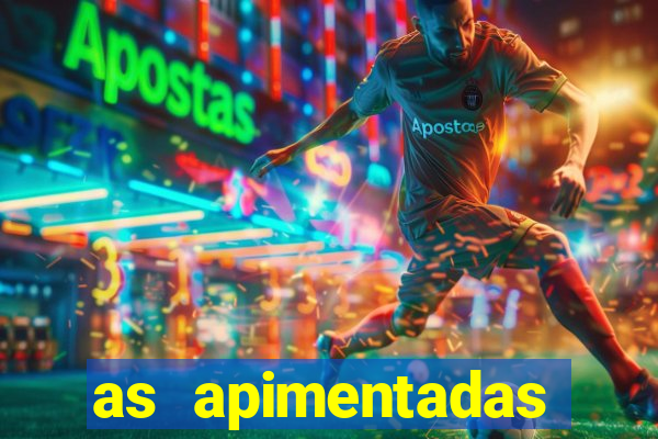 as apimentadas entrar para ganhar