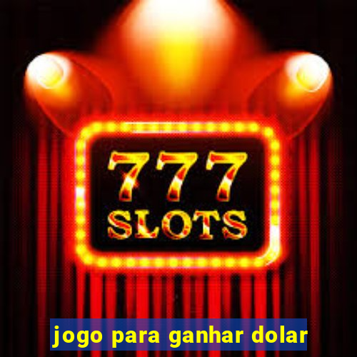 jogo para ganhar dolar