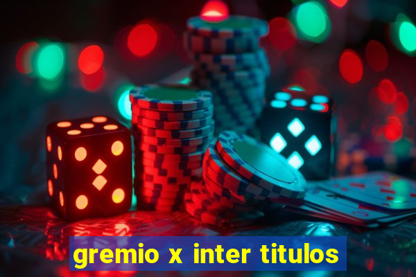 gremio x inter titulos
