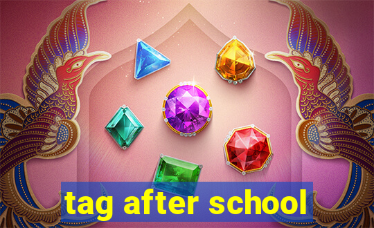tag after school