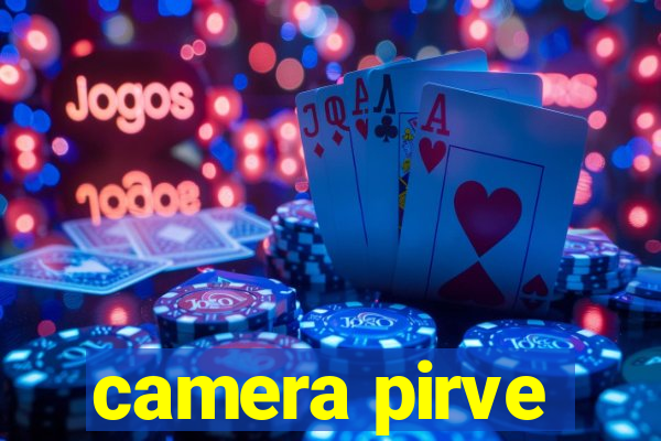 camera pirve