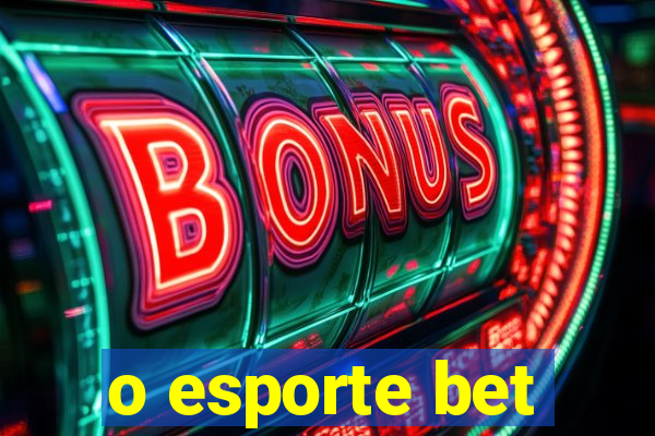 o esporte bet