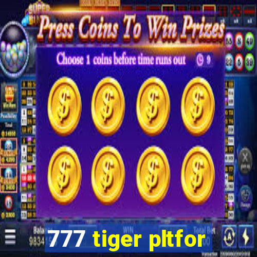 777 tiger pltfor