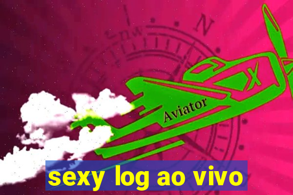 sexy log ao vivo