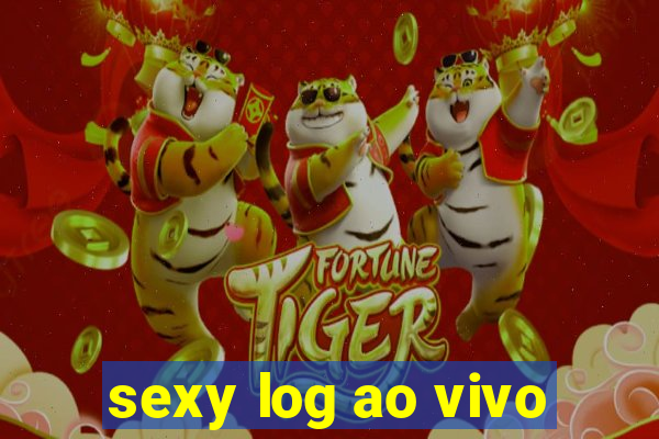 sexy log ao vivo