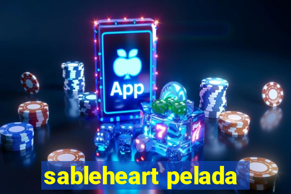 sableheart pelada