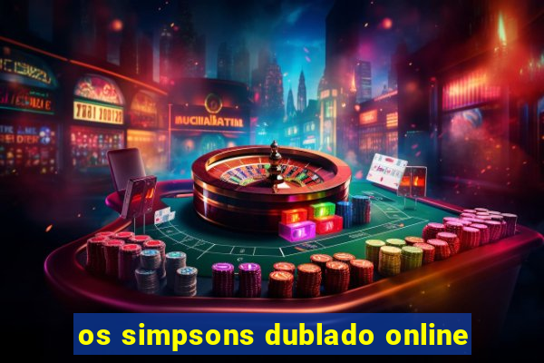 os simpsons dublado online
