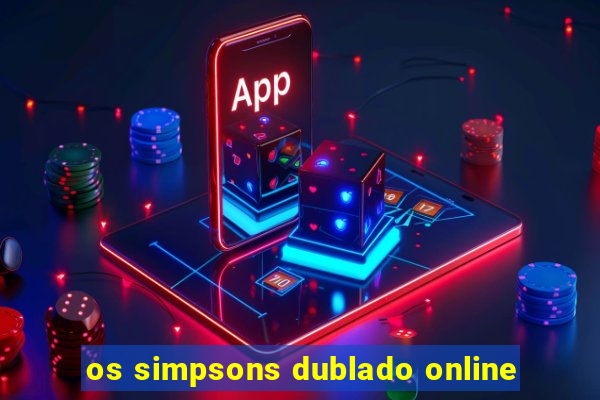 os simpsons dublado online