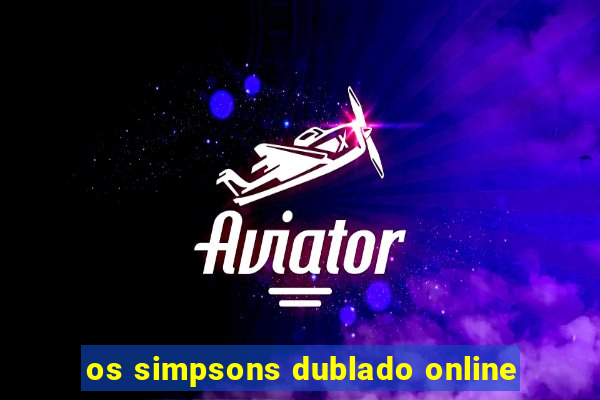 os simpsons dublado online