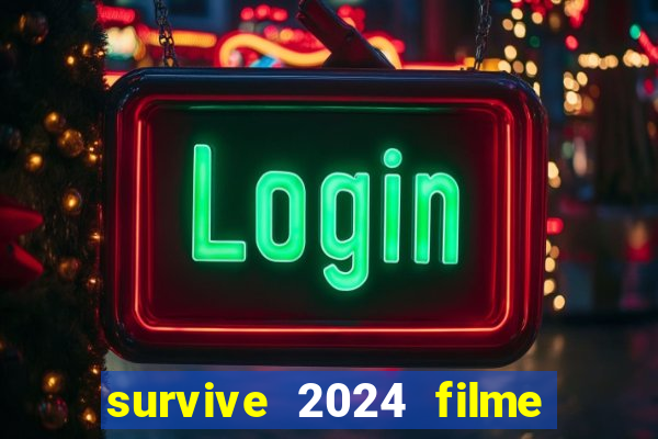 survive 2024 filme completo dublado