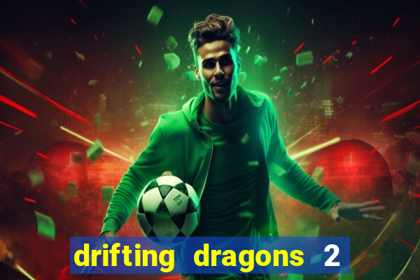 drifting dragons 2 temporada drifting dragons vai ter