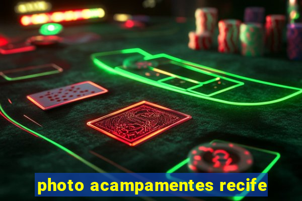 photo acampamentes recife