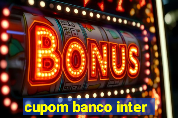 cupom banco inter