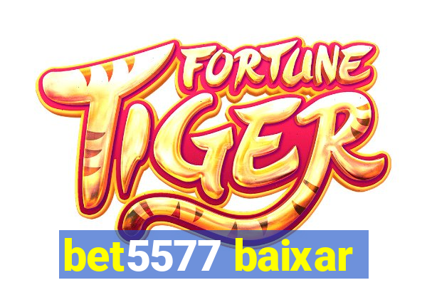 bet5577 baixar